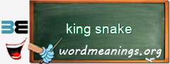 WordMeaning blackboard for king snake